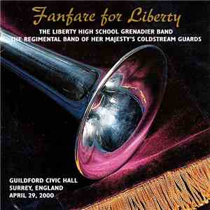 The Liberty High School Grenadier Band / Regimental Band Of Her Majesty's Coldstream Guards - Fanfare For Liberty download free