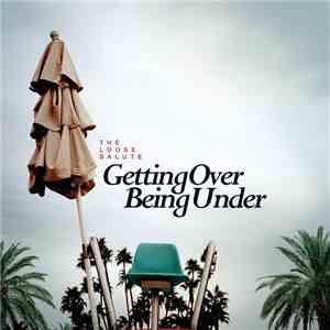 The Loose Salute - Getting Over Being Under download mp3 flac