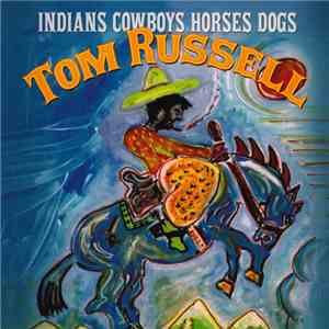 Tom Russell - Indians Cowboys Horses Dogs download mp3 flac