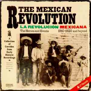Various - The Mexican Revolution - La Revolución Mexicana - The Heroes And Events - 1910-1920 And Beyond download mp3 flac