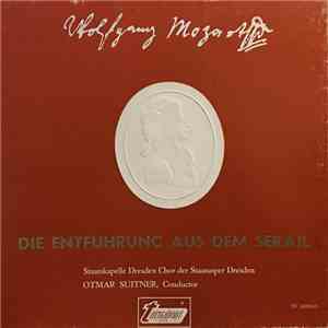 Wolfgang Amadeus Mozart, Otmar Suitner, Staatskapelle Dresden, Chor der Staatsoper Dresden, Jutta Vulpius, Rosemarie Rönisch, Rolf Apreck, Jürgen Förster, Arnold van Mill - Die Entführung Aus Dem Serail download mp3 flac